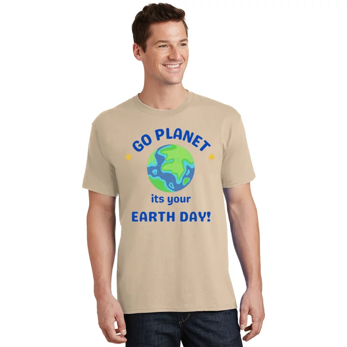 Go Planet Its Your Earth Day T-Shirt