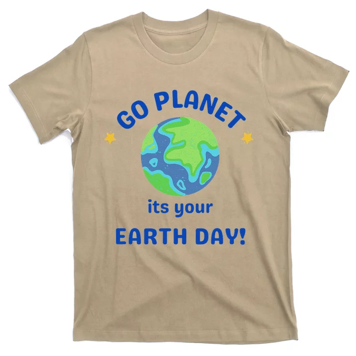 Go Planet Its Your Earth Day T-Shirt