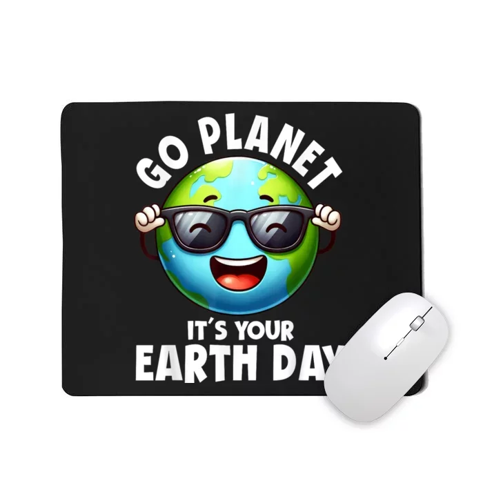 Go Planet ItS Your Earth Day Cute Earth Mousepad