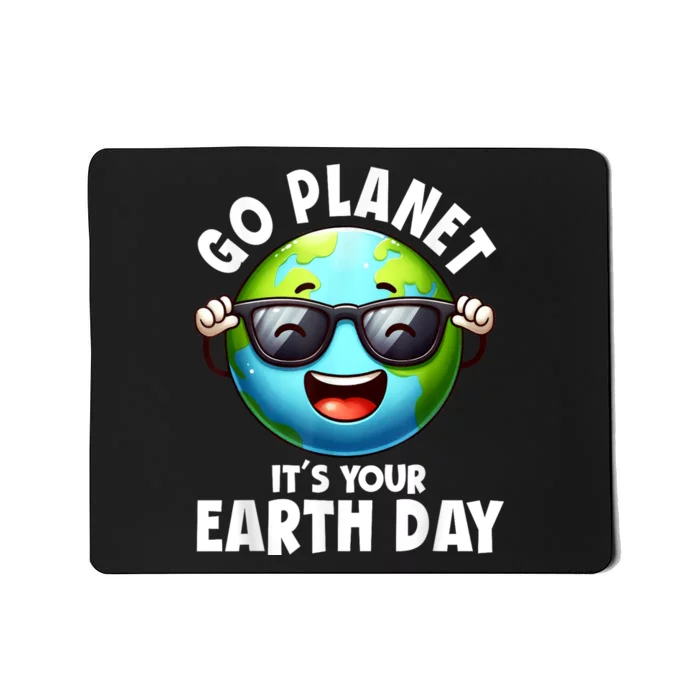 Go Planet ItS Your Earth Day Cute Earth Mousepad