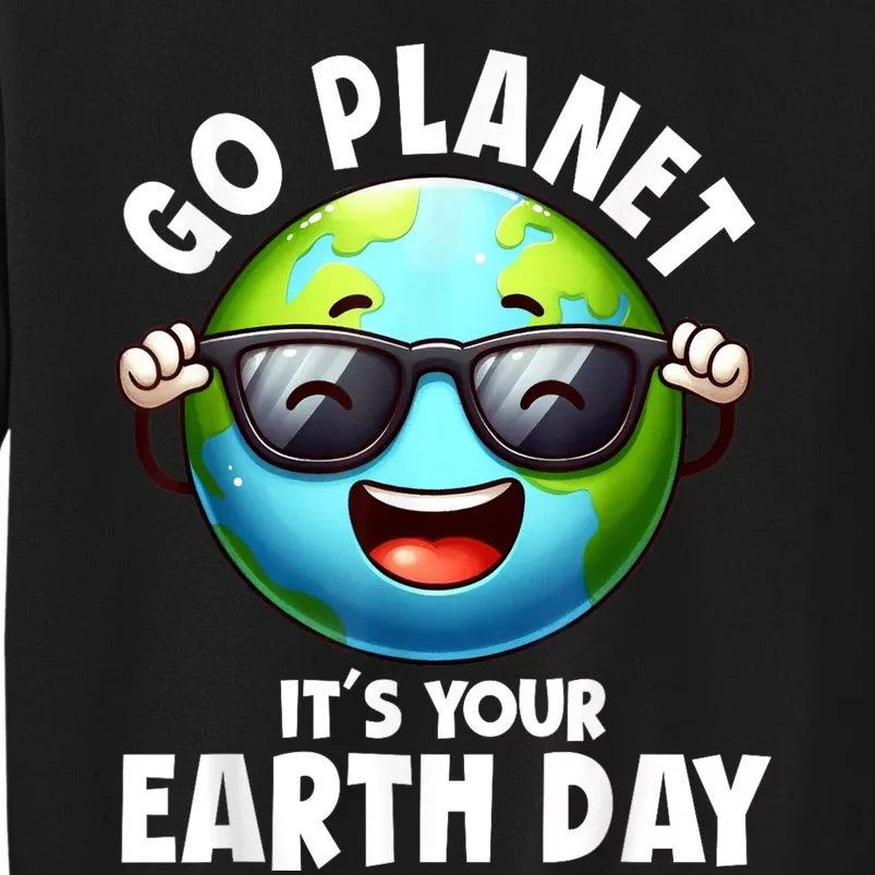 Go Planet ItS Your Earth Day Cute Earth Tall Sweatshirt