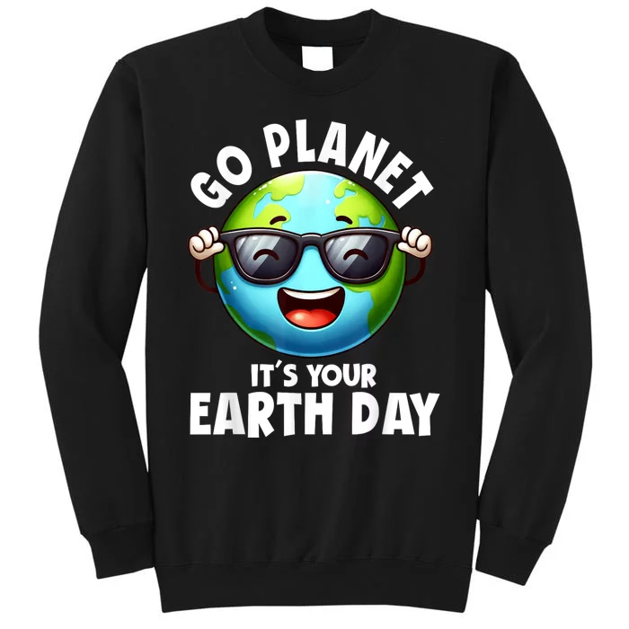 Go Planet ItS Your Earth Day Cute Earth Tall Sweatshirt