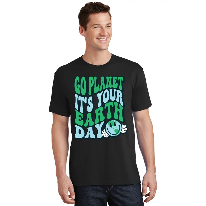 Go Planet Its Your Earth Day T-Shirt