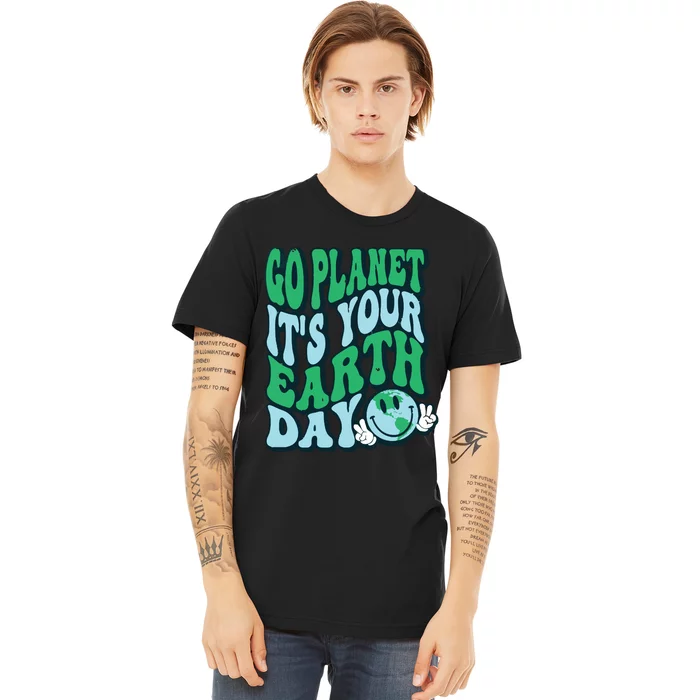 Go Planet Its Your Earth Day Premium T-Shirt