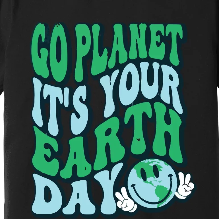 Go Planet Its Your Earth Day Premium T-Shirt