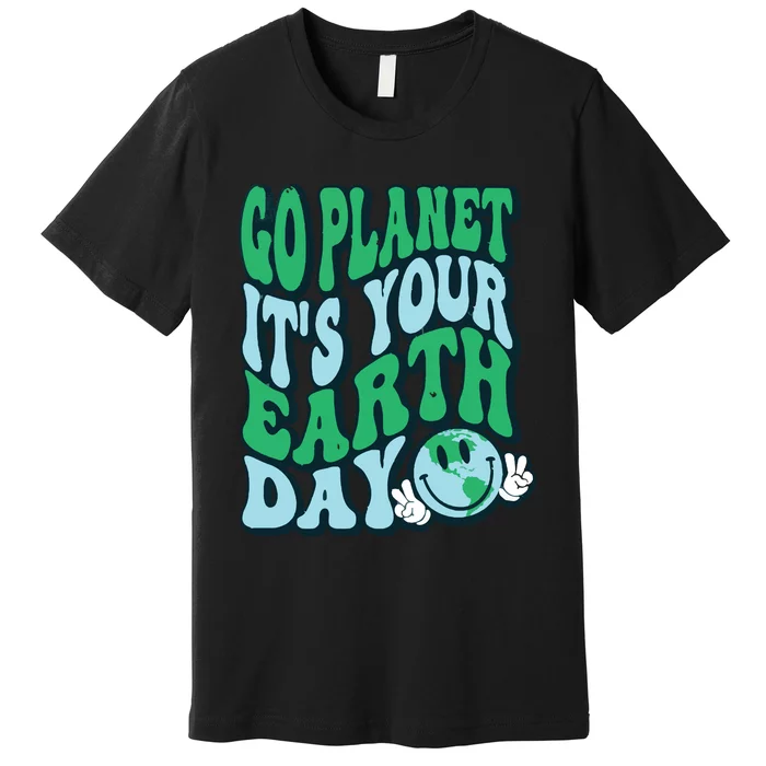 Go Planet Its Your Earth Day Premium T-Shirt