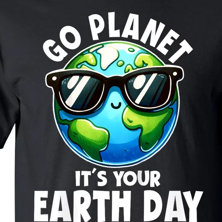 Go Planet ItS Your Earth Day Cute Earth Tall T-Shirt