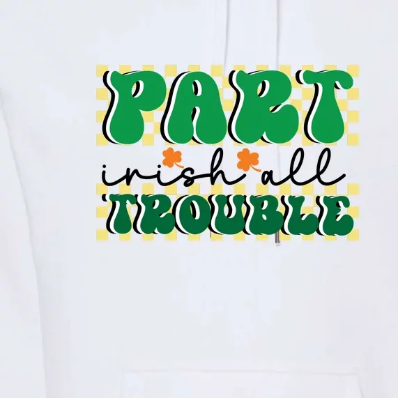 Groovy Part Irish All Trouble Saint Patrick Day Premium Hoodie