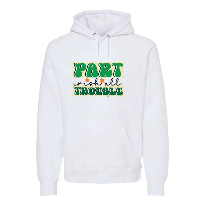 Groovy Part Irish All Trouble Saint Patrick Day Premium Hoodie