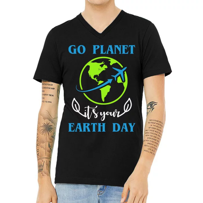 Go Planet It's Your Earth Day V-Neck T-Shirt