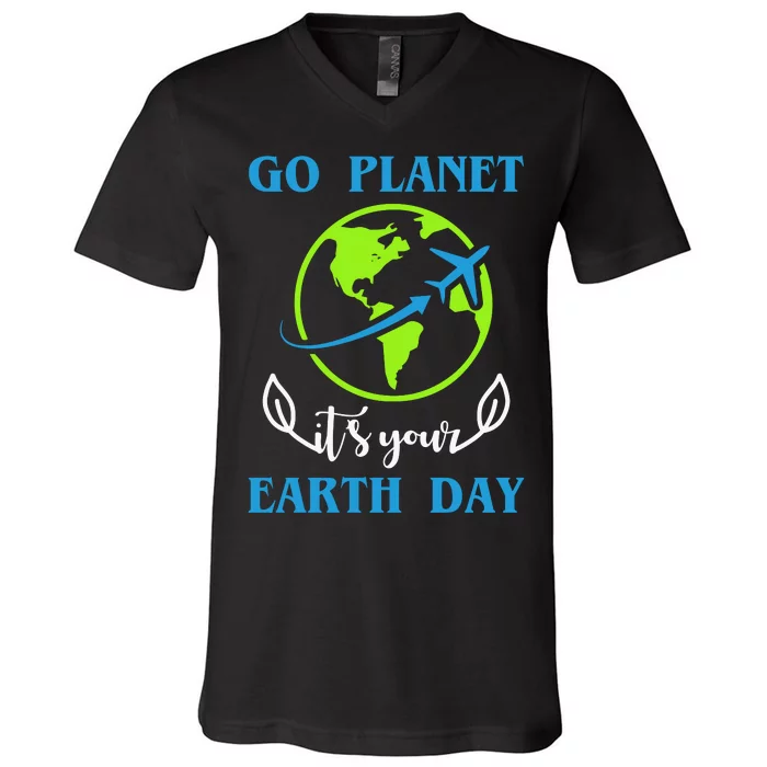 Go Planet It's Your Earth Day V-Neck T-Shirt