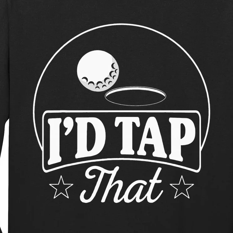 Golf Players I'd Tap That Golfer Ball Birdie Funny Golf Tall Long Sleeve T-Shirt