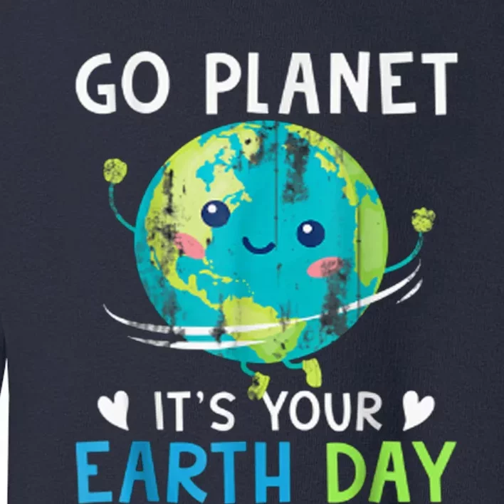 Go Planet It's Your Earth Day Toddler Sweatshirt