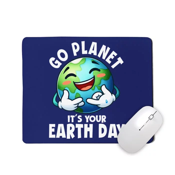 Go Planet ItS Your Earth Day Cute Earth Mousepad