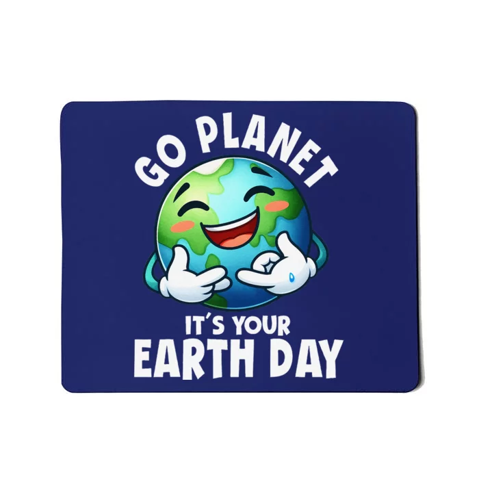 Go Planet ItS Your Earth Day Cute Earth Mousepad