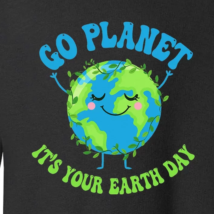 Go Planet It's Your Earth Day Environment Funny Toddler Sweatshirt