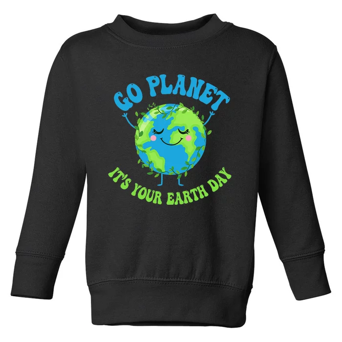 Go Planet It's Your Earth Day Environment Funny Toddler Sweatshirt