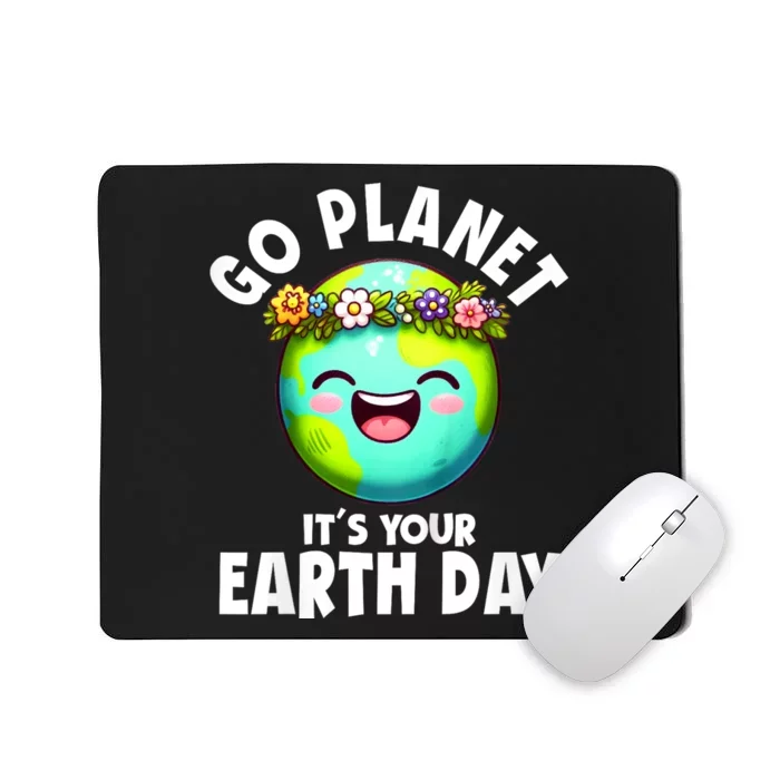 Go Planet ItS Your Earth Day Cute Earth Mousepad