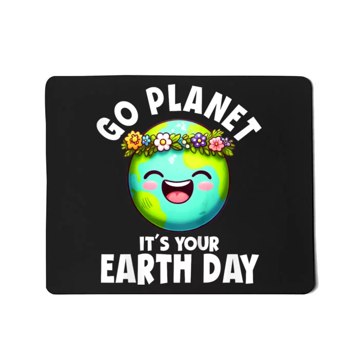 Go Planet ItS Your Earth Day Cute Earth Mousepad