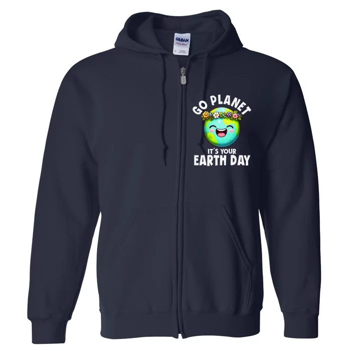 Go Planet ItS Your Earth Day Cute Earth Full Zip Hoodie