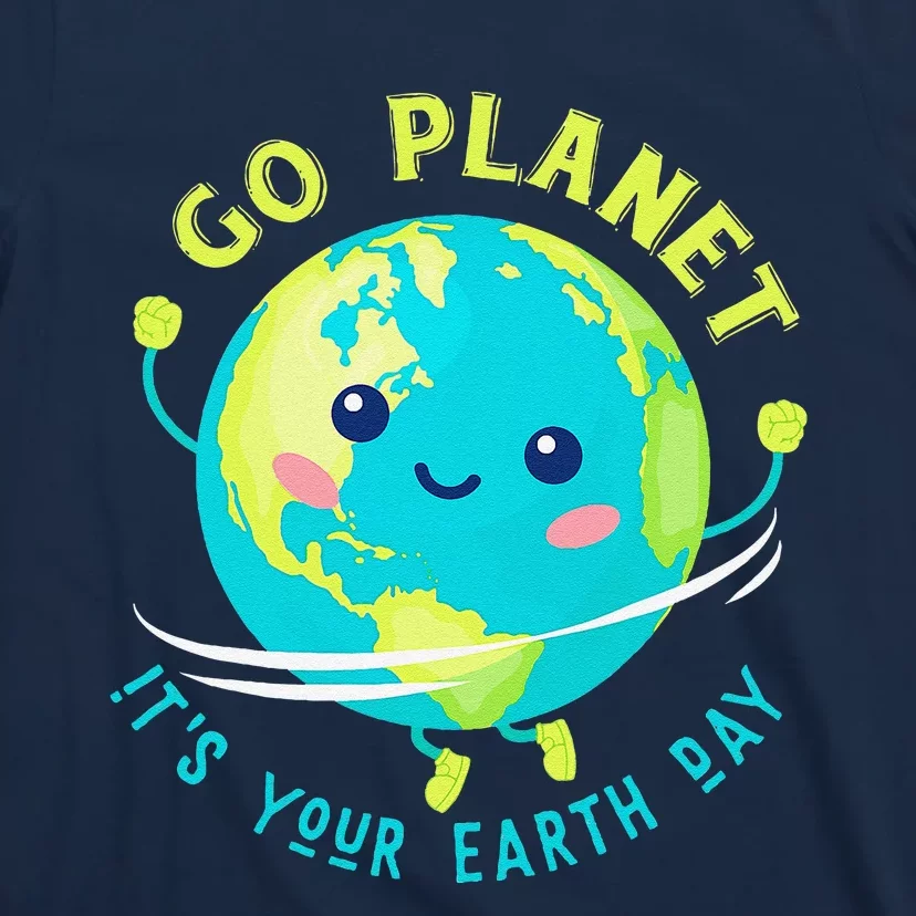 Go Planet Its Your Earth Day T-Shirt