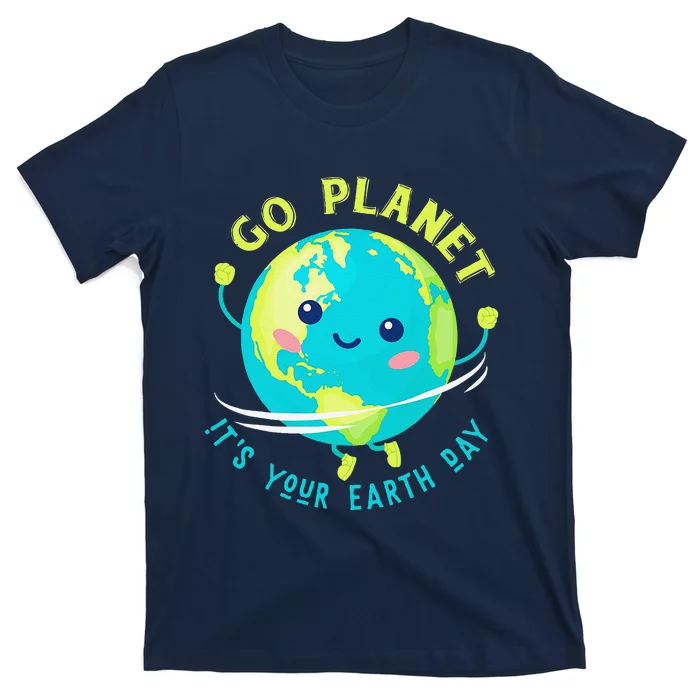 Go Planet Its Your Earth Day T-Shirt