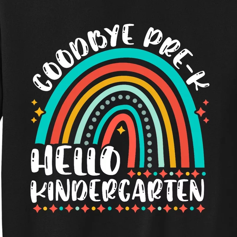 Goodbye Pre K Hello Kindergarten Here I Come Graduation Tall Sweatshirt