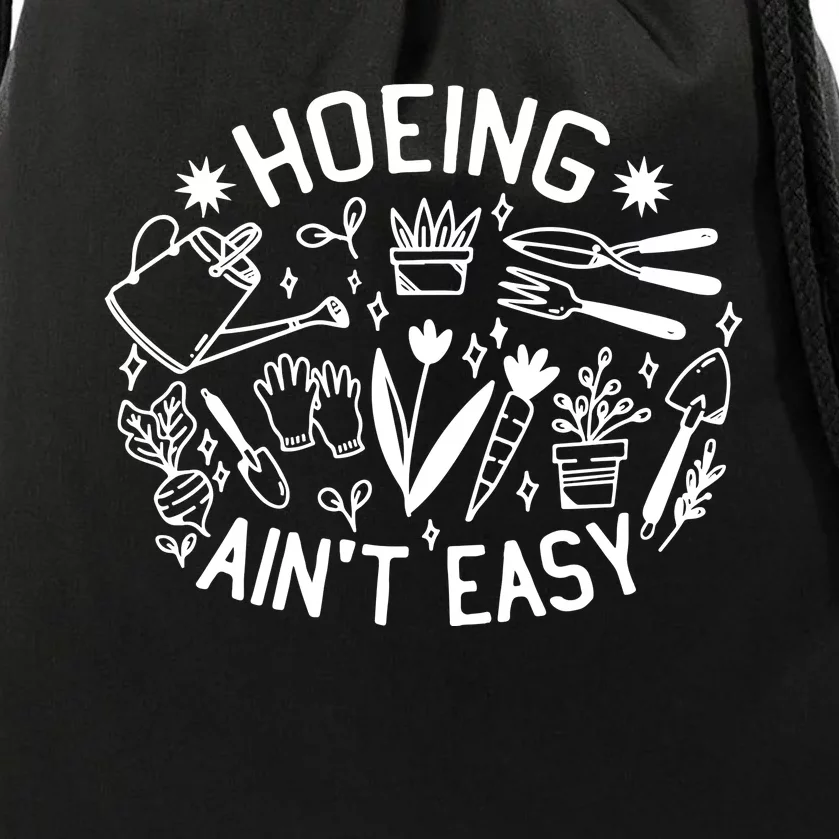 Gardener Plant Lover Hoeing Aint Easy Drawstring Bag