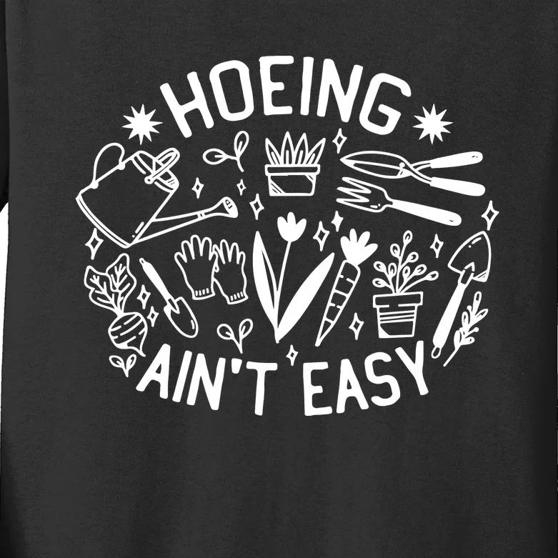 Gardener Plant Lover Hoeing Aint Easy Kids Long Sleeve Shirt