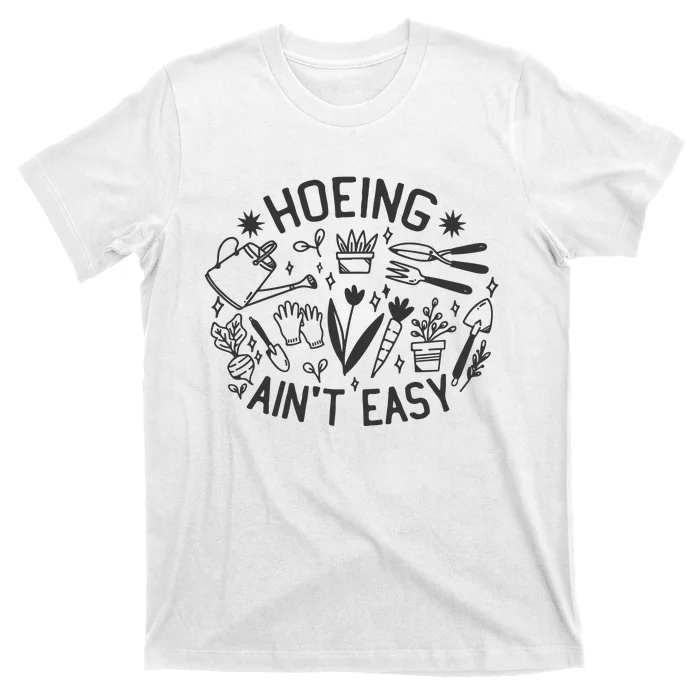 Gardener Plant Lover Hoeing Aint Easy T-Shirt