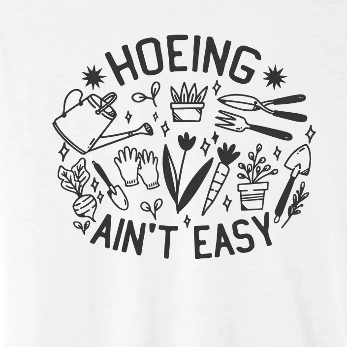 Gardener Plant Lover Hoeing Aint Easy ChromaSoft Performance T-Shirt