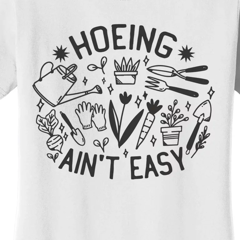 Gardener Plant Lover Hoeing Aint Easy Women's T-Shirt