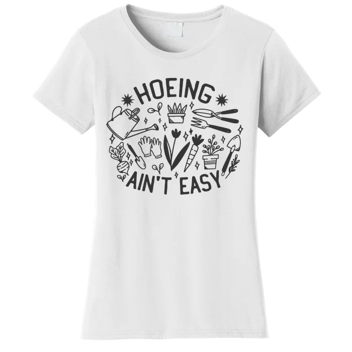 Gardener Plant Lover Hoeing Aint Easy Women's T-Shirt