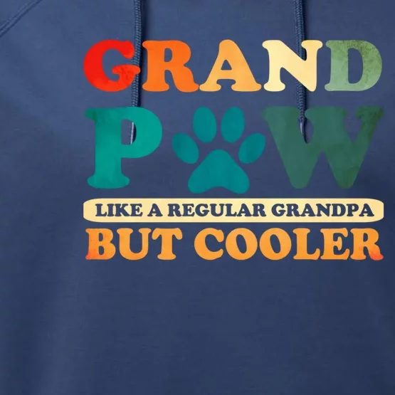 Grand Paw Like A Regular Grandpa But Cooler Dog Grandpa Gift Performance Fleece Hoodie