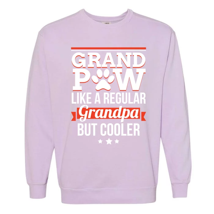 Grand Paw Like A Regular Grandpa But Cooler Funny Dog Dad Gift Garment-Dyed Sweatshirt