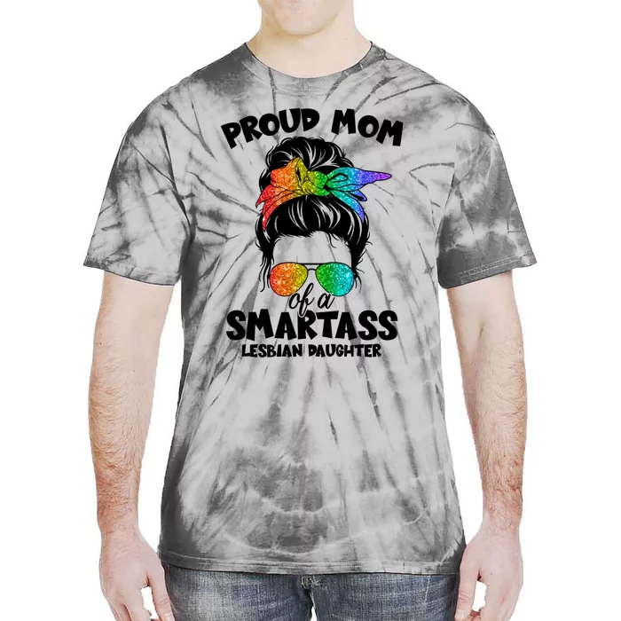 Great Proud Mom Of A Smartass Lesbian Daughter Lgbtq Pride Gift Tie-Dye T-Shirt