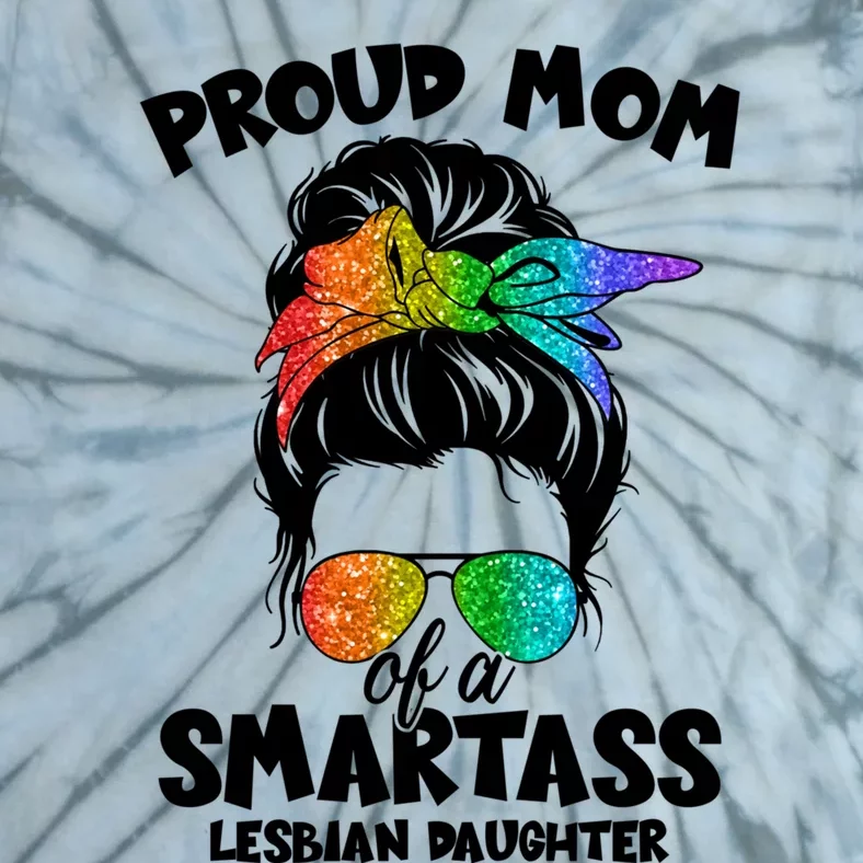 Great Proud Mom Of A Smartass Lesbian Daughter Lgbtq Pride Gift Tie-Dye T-Shirt