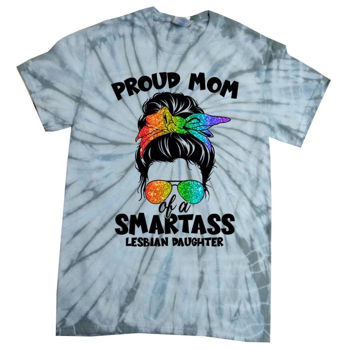 Great Proud Mom Of A Smartass Lesbian Daughter Lgbtq Pride Gift Tie-Dye T-Shirt