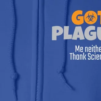 Got Plague? Me Neither Thank Science Funny Science Teacher Gift Full Zip Hoodie