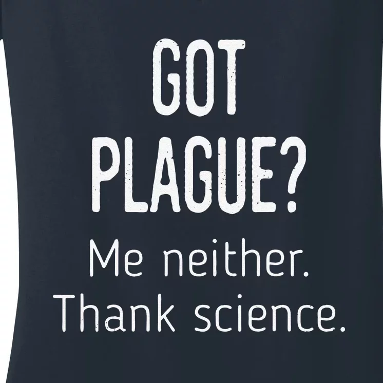 Got Plague Me Neither. Thank Science Funny Women's V-Neck T-Shirt