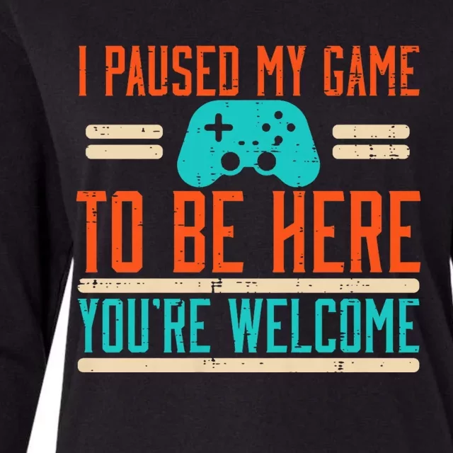 Gamer Paused My Game To Be Here Video Gaming Womens Cotton Relaxed Long Sleeve T-Shirt