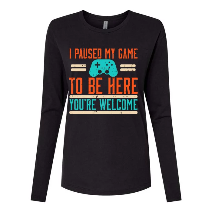 Gamer Paused My Game To Be Here Video Gaming Womens Cotton Relaxed Long Sleeve T-Shirt