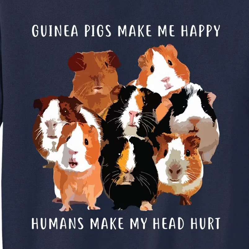 Guinea Pigs Make Me Happy Humans Make My Head Hurt Tall Sweatshirt