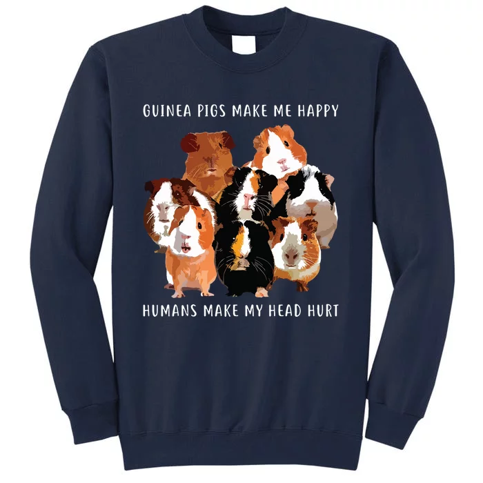 Guinea Pigs Make Me Happy Humans Make My Head Hurt Tall Sweatshirt