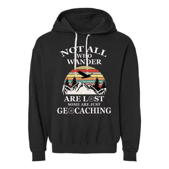 Geocaching Product Not All Who Wander Are Lost Geocacher Garment-Dyed Fleece Hoodie