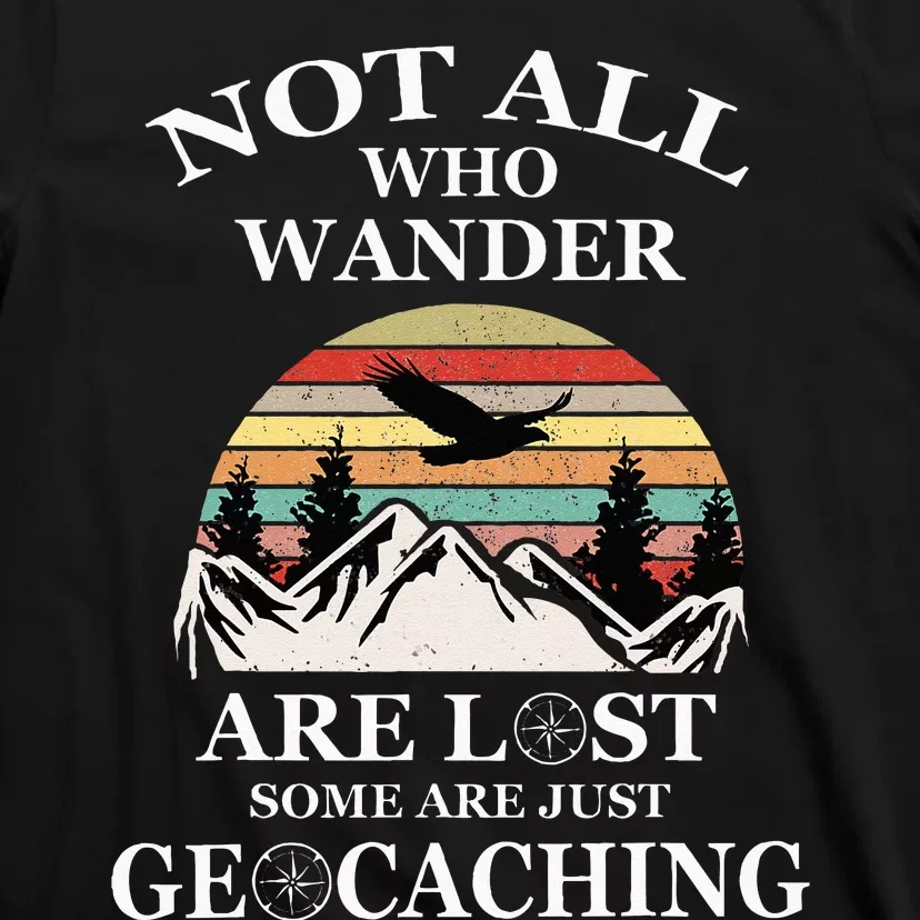 Geocaching Product Not All Who Wander Are Lost Geocacher T-Shirt