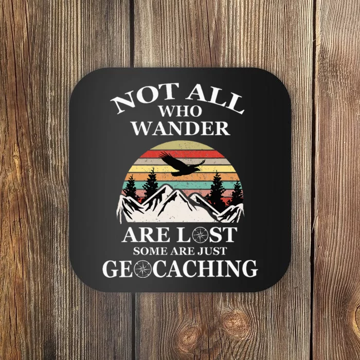 Geocaching Product Not All Who Wander Are Lost Geocacher Coaster