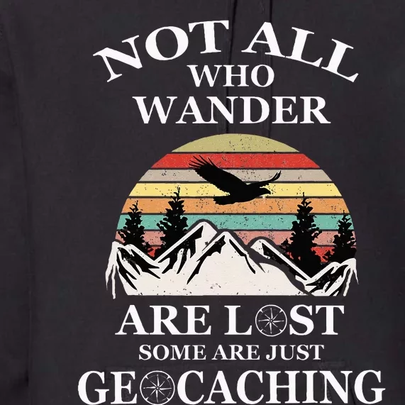 Geocaching Product Not All Who Wander Are Lost Geocacher Premium Hoodie