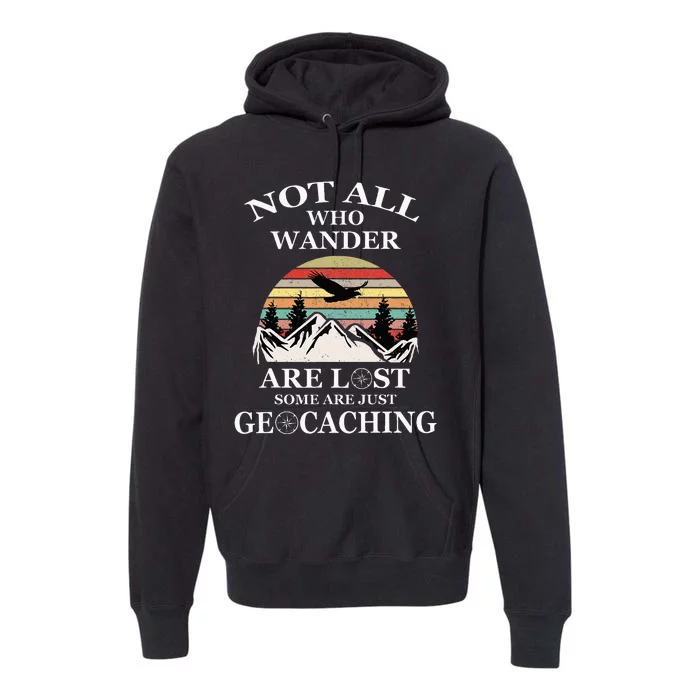 Geocaching Product Not All Who Wander Are Lost Geocacher Premium Hoodie