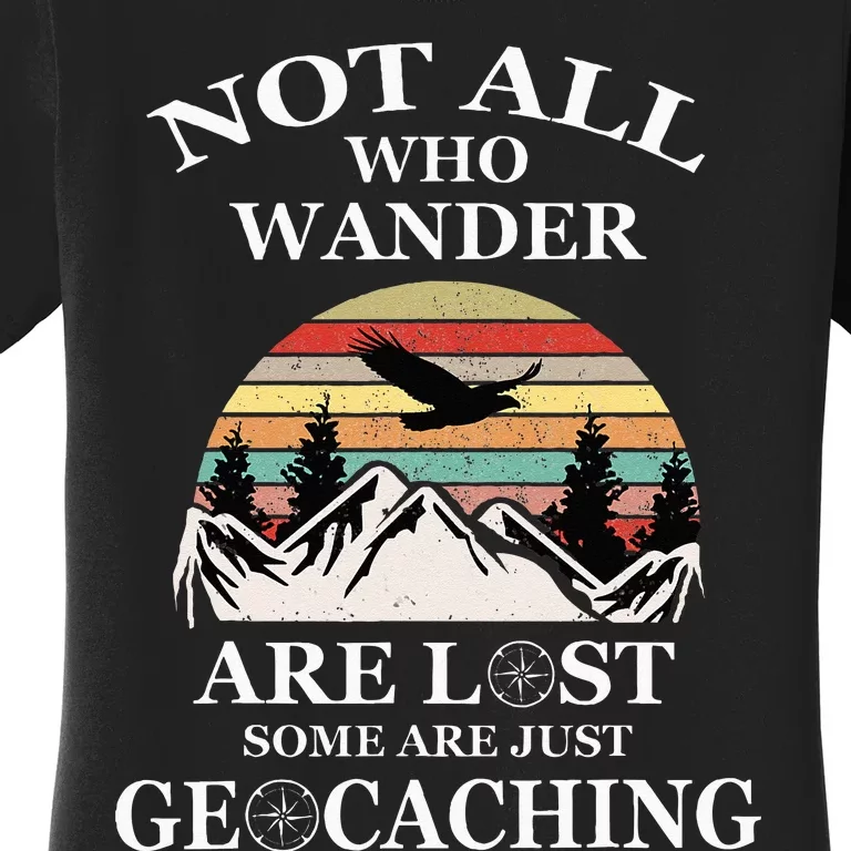 Geocaching Product Not All Who Wander Are Lost Geocacher Women's T-Shirt